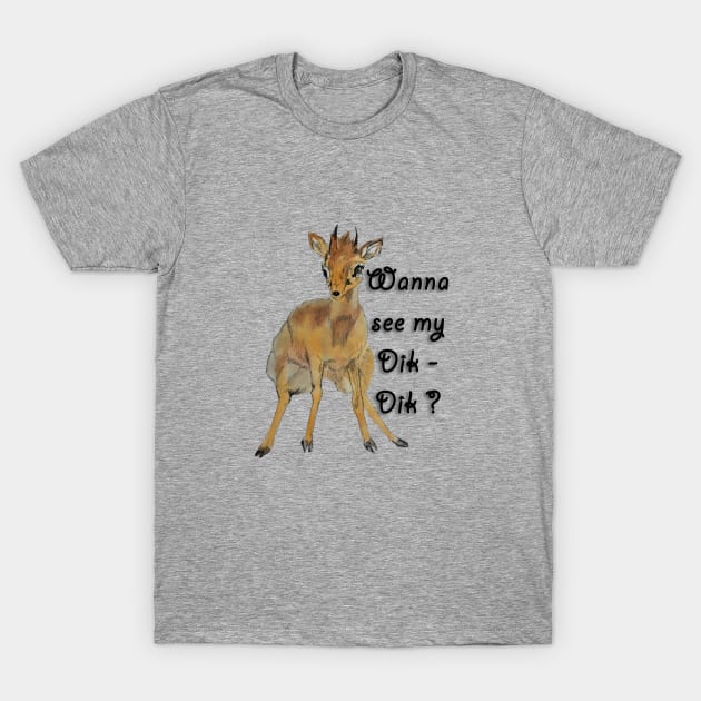 Wanna See my Dik Dik T-Shirt by Mikestrauser